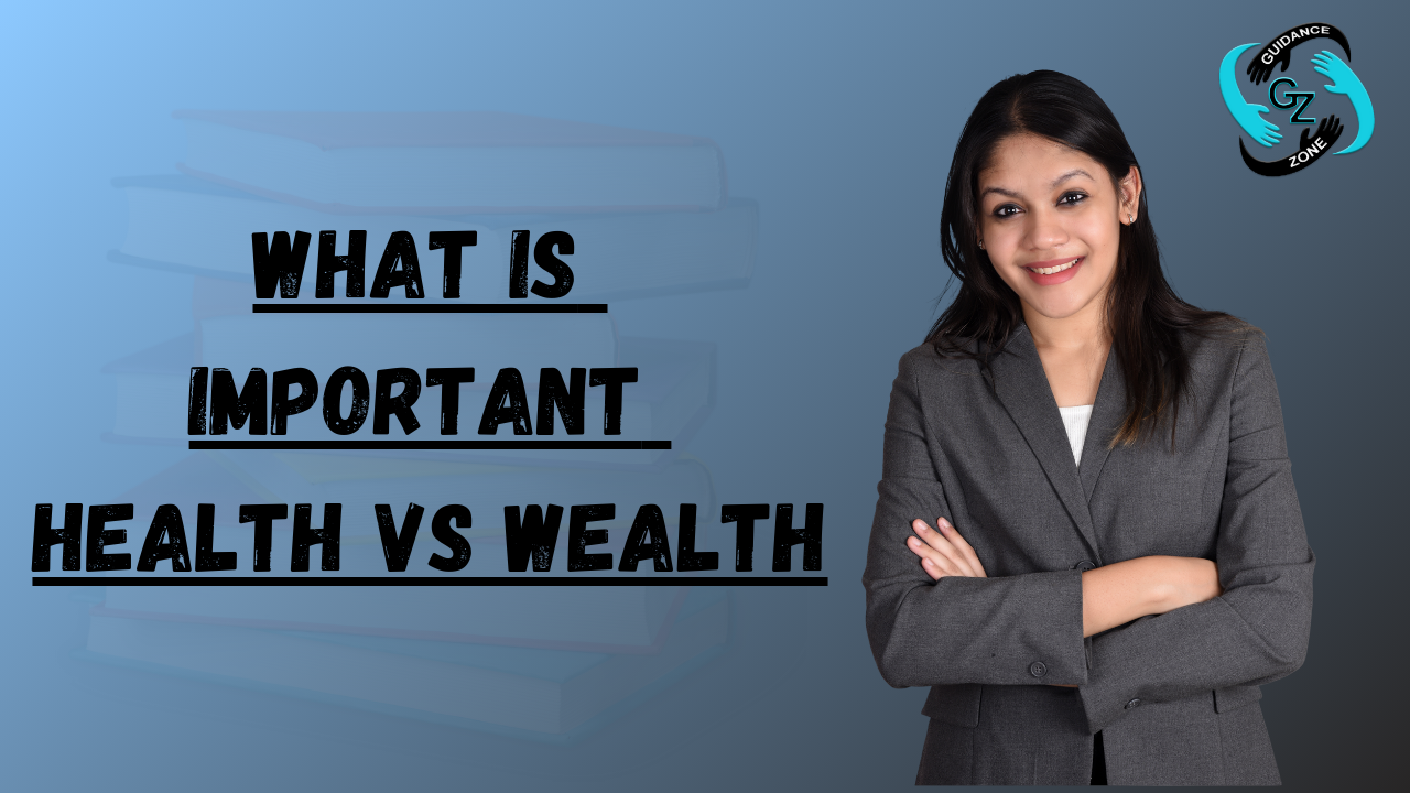 What is important Health VS Wealth